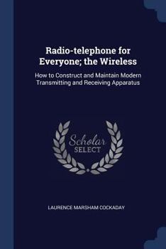 Paperback Radio-telephone for Everyone; the Wireless: How to Construct and Maintain Modern Transmitting and Receiving Apparatus Book