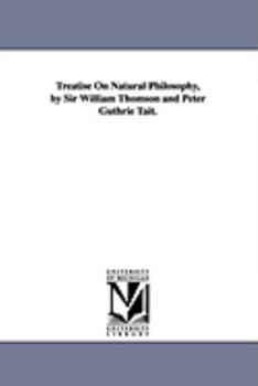 Paperback Treatise On Natural Philosophy, by Sir William Thomson and Peter Guthrie Tait. Book