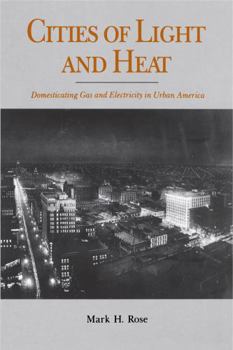 Paperback Cities of Light and Heat: Domesticating Gas and Electricity in Urban America Book