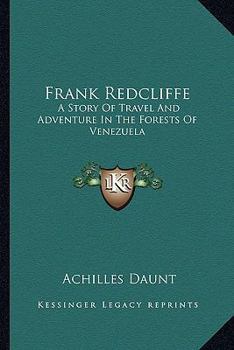 Paperback Frank Redcliffe: A Story Of Travel And Adventure In The Forests Of Venezuela Book