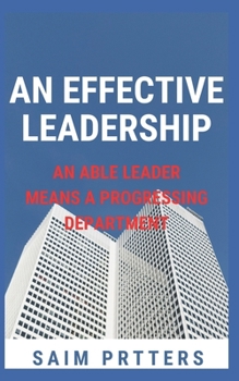 Paperback An Effective Leadership: An Able Leader Means a Progressing Department Book