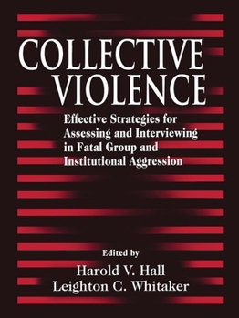 Hardcover Collective Violence: Effective Strategies for Assessing and Intervening in Fatal Group and Institutional Aggression Book