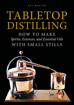 Hardcover Tabletop Distilling: How to Make Spirits, Essences, and Essential Oils with Small Stills Book