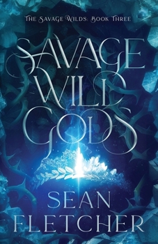 Savage Wild Gods (The Savage Wilds Book 3) - Book #3 of the Savage Wilds