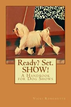 Paperback Ready? Set. SHOW!: A Handbook for Dog Shows Book