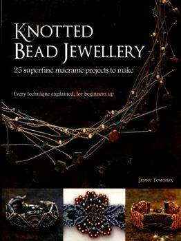 Paperback Knotted Bead Jewellery: 25 Superfine Macrame Projects to Make Book