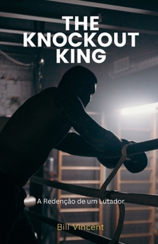 The Knockout King: A Redenção de um Lutador (Portuguese Edition)
