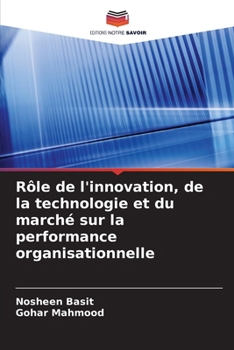 Paperback Rôle de l'innovation, de la technologie et du marché sur la performance organisationnelle [French] Book