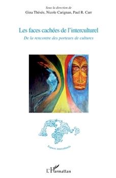 Les faces cachées de l'interculturel: De la rencontre des porteurs de culture (Espaces Interculturels) (French Edition)