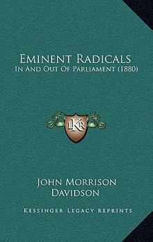 Paperback Eminent Radicals: In And Out Of Parliament (1880) Book