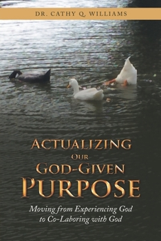 Paperback Actualizing Our God-Given Purpose: Moving from Experiencing God to Co-Laboring with God Book