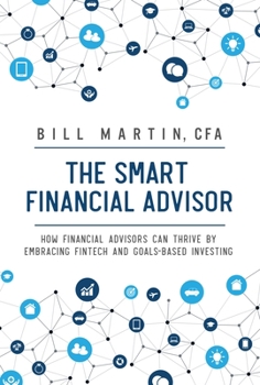 Hardcover Smart Financial Advisor: How Financial Advisors Can Thrive by Embracing Fintech and Goals-Based Investing Book