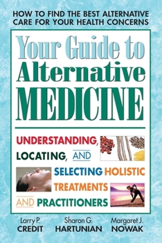 Paperback Your Guide to Alternative Medicine: Understanding, Locating, and Selecting Holistic Treatments and Practitioners Book