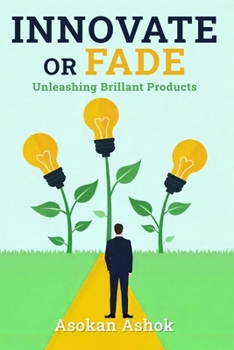 Paperback Innovate or Fade: Unleashing Brillant Products Book