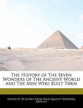 The History of the Seven Wonders of the Ancient World and the Men Who Built Them