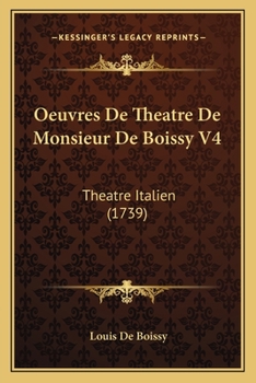 Paperback Oeuvres De Theatre De Monsieur De Boissy V4: Theatre Italien (1739) [French] Book