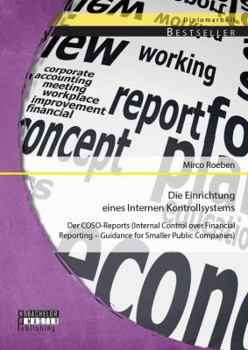 Paperback Die Einrichtung eines Internen Kontrollsystems: Der COSO-Reports (Internal Control over Financial Reporting - Guidance for Smaller Public Companies) [German] Book