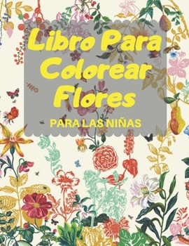 Libro Para Colorear Flores PARA LAS NIÑAS: Libro de actividades , Libro de colorear fantásticos para niñas, niños pequeños, scolares, niños de 3-8, ... libro perfecto para niños.