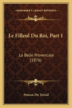 Paperback Le Filleul Du Roi, Part 1: La Belle Provencale (1876) [French] Book
