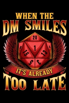 When the DM Smiles It's Already Too Late: Funny DM Saying Blank Composition Notebook for Journaling & Writing (120 Lined Pages, 6" x 9")