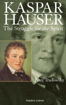 Paperback Kaspar Hauser: The Struggle for the Spirit: A Contribution Towards an Understanding of the Nineteenth and Twentieth Centuries Book