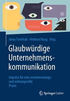 Paperback Glaubwürdige Unternehmenskommunikation: Impulse Für Eine Verantwortungs- Und Wirkungsvolle PRAXIS [German] Book