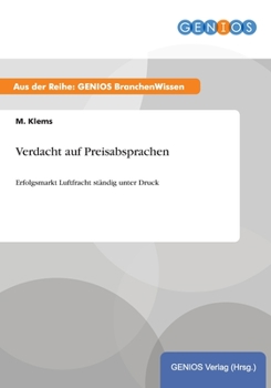 Paperback Verdacht auf Preisabsprachen: Erfolgsmarkt Luftfracht st?ndig unter Druck [German] Book