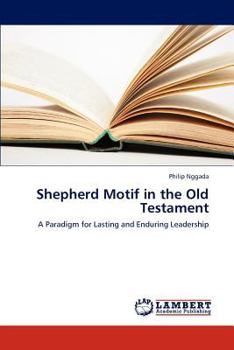 Shepherd Motif in the Old Testament: A Paradigm for Lasting and Enduring Leadership