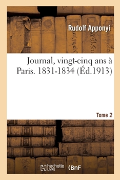Paperback Journal, Vingt-Cinq ANS À Paris, 1826-1850. Tome 2. 1831-1834 [French] Book