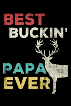 Paperback Best Buckin Papa Ever: Blank Lined Journal Notebook for hunting Lover - 6 in x 9 in Cover Journal - Funny Notebook for Hunting Fan - Great Ch Book