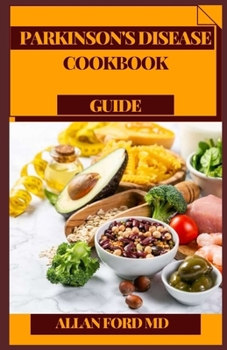 Paperback Parkinson's Disease Cookbook Guide: Wellbeing Amicable, Simple to Make Plans To Remain Safe and Improve Prosperity Book