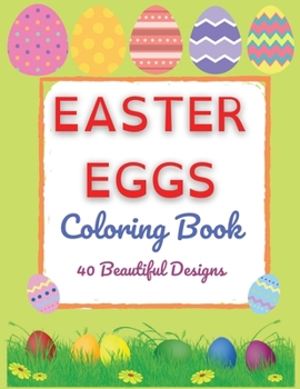 Paperback Easter Eggs Coloring Book - 40 Beautiful Designs Perfect Both for Kids and Adults - Fun, Relaxation and Stress Relief Book