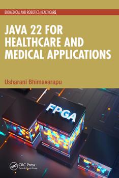 Java 22 for Healthcare and Medical Applications (Biomedical and Robotics Healthcare)