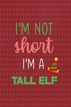 Paperback I'm not short I'm a tall elf: All Purpose 6x9 Blank Lined Notebook Journal Way Better Than A Card Trendy Unique Gift Red Elf Book