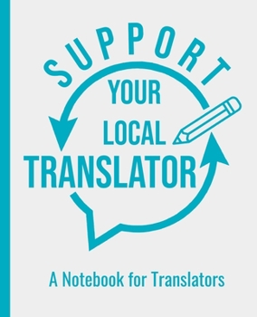 Paperback Support Your Local Translator - A College Ruled Notebook For Translators: Elegant Composition Notebook in Light Gray & Blue for Language Mediators Book