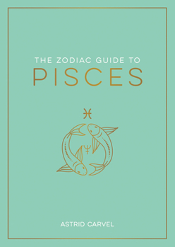 Hardcover The Zodiac Guide to Pisces: The Ultimate Guide to Understanding Your Star Sign, Unlocking Your Destiny and Decoding the Wisdom of the Stars Book