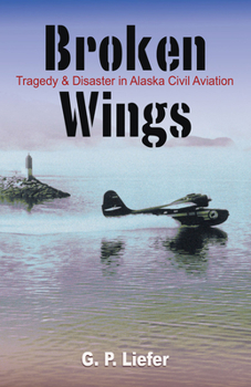 Paperback Broken Wings: Tragedy & Disaster in Alaska Civil Aviation Book