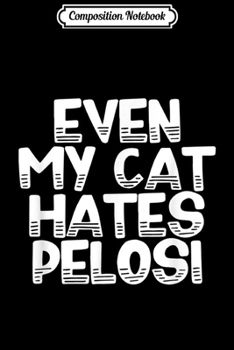 Composition Notebook: Even My Cat Hates Pelosi Stop The Witch Hunt Now Trump 2020  Journal/Notebook Blank Lined Ruled 6x9 100 Pages