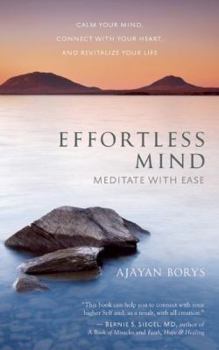 Paperback Effortless Mind: Meditate with Ease a Calm Your Mind, Connect with Your Heart, and Revitalize Your Life Book
