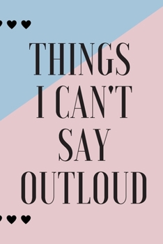 Paperback Things i can't say outloud Notebook/journal, 6"x9" Journal for girls with 120 blank rulled pages Funny Quotes Notebook, sketchbook for womens Book