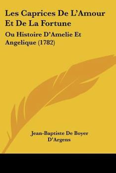 Paperback Les Caprices De L'Amour Et De La Fortune: Ou Histoire D'Amelie Et Angelique (1782) Book