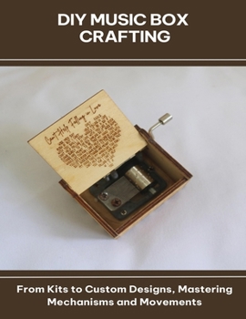 Paperback DIY Music Box Crafting From Kits to Custom Designs, Mastering Mechanisms and Movements Book