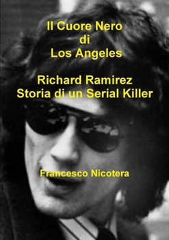 Paperback Il Cuore Nero di Los Angeles Richard Ramirez Storia di un Serial Killer [Italian] Book