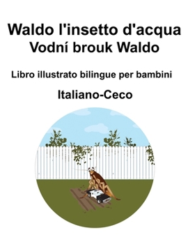Italiano-Ceco Waldo l'insetto d'acqua / Vodní brouk Waldo Libro illustrato bilingue per bambini (Italian Edition)