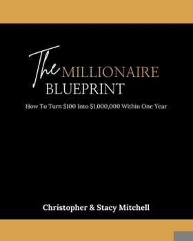 Paperback The Millionaire Blueprint: How To Turn $100 Into $1,000,000 Within One Year Book