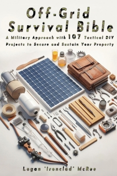 Paperback Off-Grid Survival Bible: A Military Approach with 107 Tactical DIY Projects to Secure and Sustain Your Property Book