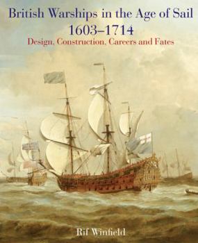 Hardcover British Warships in the Age of Sail 1603-1714: Design, Construction, Careers and Fates Book