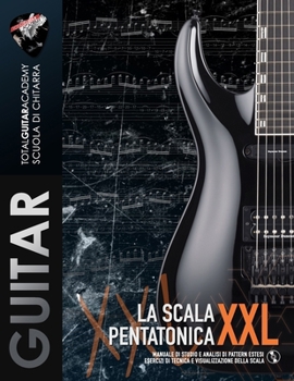 La Scala Pentatonica XXL: Manuale di studio e analisi di pattern estesi. Esercizi di tecnica e visualizzazione della scala. (TGA Tecnica) (Italian Edition)