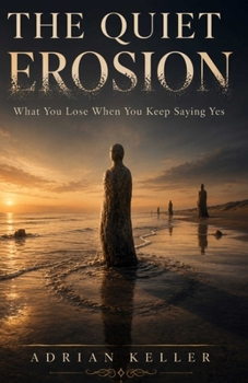 Paperback The Quiet Erosion: What You Lose When You Keep Saying Yes Book