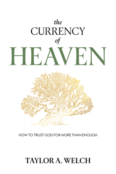 The Currency of Heaven: How To Trust God For More Than Enough
